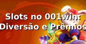Slots no 001win: Diversão e Prêmios ⭐